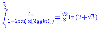 4$\rm\blue\fbox{\Bigint_0^{\frac{\pi}{2}}\frac{dx}{1+2cos(x)}=\frac{\sqrt{3}}{3}ln(2+\sqrt{3})}